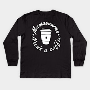 Mamasaurus Needs A Coffee. Funny Mom Design Perfect as a Mothers Day Gift. Kids Long Sleeve T-Shirt